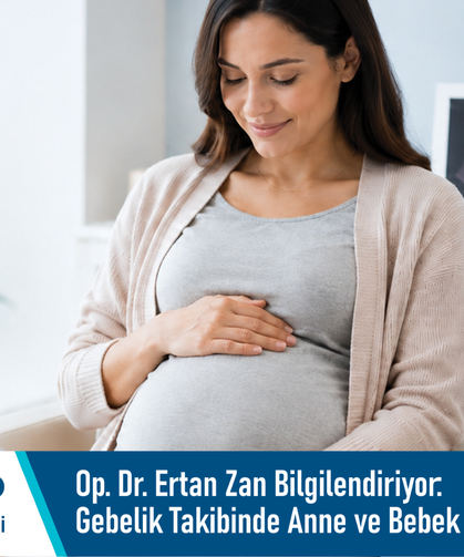 Op. Dr. Ertan Zan bilgilendiriyor: Gebelik takibinde anne ve bebek sağlığı
