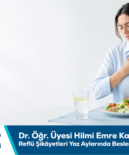 Dr. Öğr. Üyesi Hilmi Emre Kaya bilgilendiriyor: Reflü şikâyetleri yaz aylarında beslenme düzeniyle artabilir
