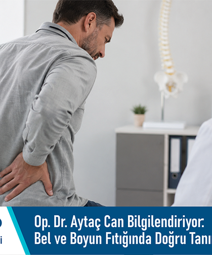 Op. Dr. Aytaç Can bilgilendiriyor: Bel ve boyun fıtığında doğru tanının önemi