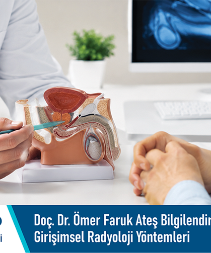 Doç. Dr. Ömer Faruk Ateş bilgilendiriyor: Erkek sağlığında girişimsel radyoloji yöntemleri