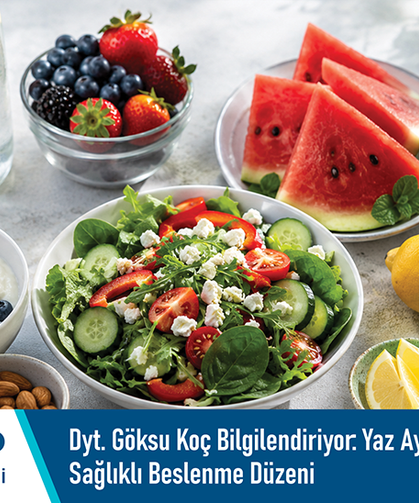 Dyt. Göksu Koç bilgilendiriyor: Yaz aylarında sağlıklı beslenme düzeni