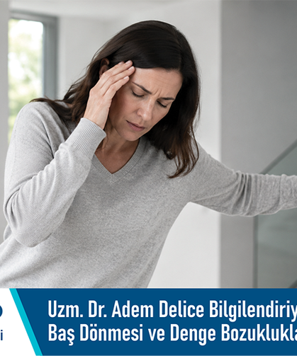 Uzm. Dr. Adem Delice bilgilendiriyor: Baş dönmesi ve denge bozuklukları ihmal edilmemeli