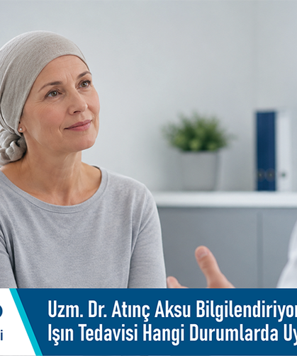 Uzm. Dr. Atınç Aksu Bilgilendiriyor: Radyoterapi Nedir? Işın Tedavisi Hangi Durumlarda Uygulanabilir?
