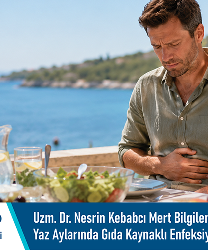 Uzm. Dr. Nesrin Kebabcı Mert bilgilendiriyor: Yaz aylarında gıda kaynaklı enfeksiyonlara dikkat edilmeli