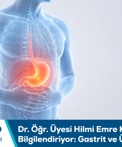 Dr. Öğr. Üyesi Hilmi Emre Kaya bilgilendiriyor: Gastrit ve ülser şikâyetleri