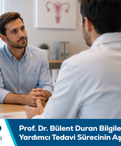 Prof. Dr. Bülent Duran bilgilendiriyor: Üremeye yardımcı tedavi sürecinin aşamaları nelerdir?