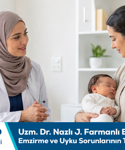 Uzm. Dr. Nazlı J. Farmanlı bilgilendiriyor: Emzirme ve uyku sorunlarının takibi önem taşır