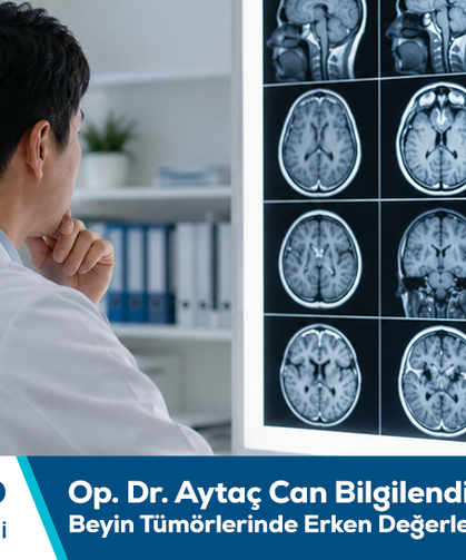 Op. Dr. Aytaç Can Bilgilendiriyor: Beyin Tümörlerinde Erken Değerlendirme Önem Taşır