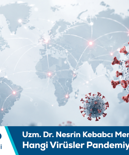Uzm. Dr. Nesrin Kebabcı Mert bilgilendiriyor: Hangi virüsler pandemiye yol açabilir?
