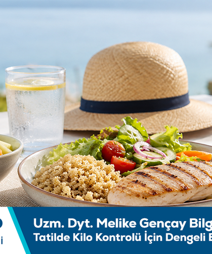 Uzm. Dyt. Melike Gençay bilgilendiriyor: Tatilde kilo kontrolü için dengeli beslenme önem taşır