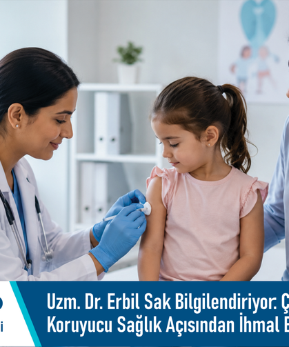 Uzm. Dr. Erbil Sak Bilgilendiriyor: Çocuklarda Aşı Takibi Koruyucu Sağlık Açısından İhmal Edilmemeli