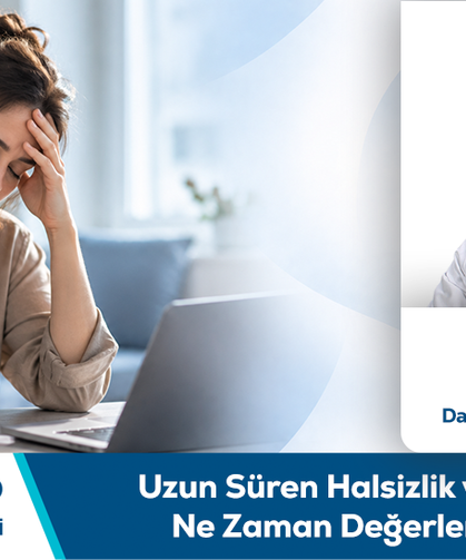 Uzm. Dr. Ahu Aksu Bilgilendiriyor: Uzun Süren Halsizlik ve Yorgunluk Ne Zaman Değerlendirilmeli?