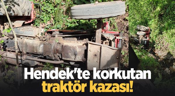 Hendek'te korkutan traktör kazası!
