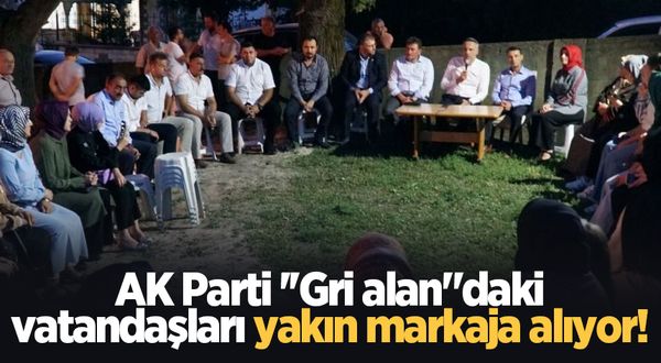 AK Parti ''Gri alan"daki vatandaşları yakın markaja alıyor!