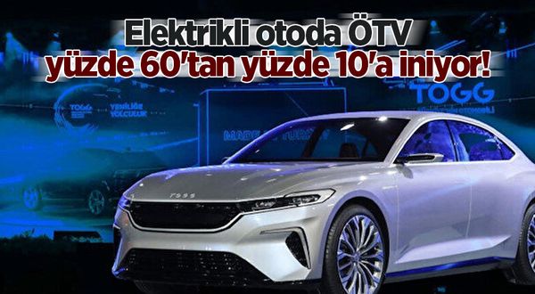 Elektrikli otoda ÖTV yüzde 60'tan yüzde 10'a iniyor!