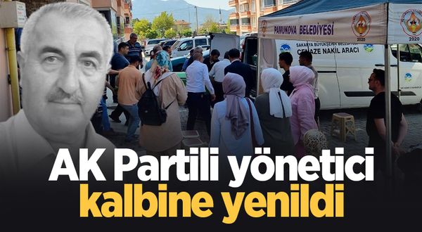 AK Partili yönetici kalbine yenildi