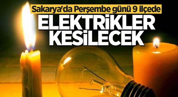 Sakarya'da Perşembe günü 9 ilçede elektrikler kesilecek!