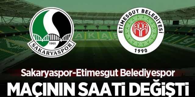 Sakaryaspor-Etimesgut Belediyespor maçının saati değişti!