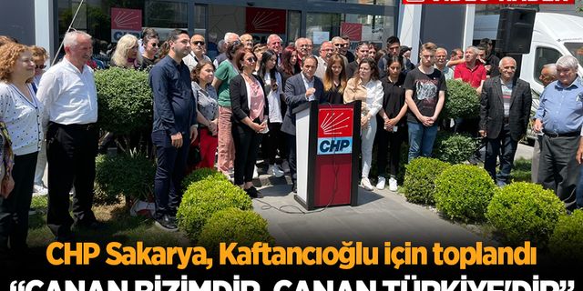 CHP Sakarya, Kaftancıoğlu için toplandı