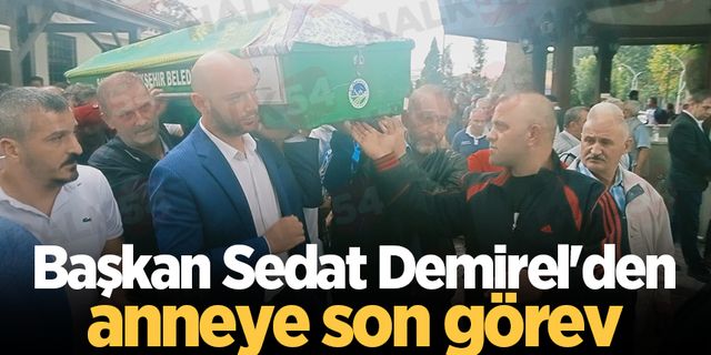 Başkan Sedat Demirel'den anneye son görev