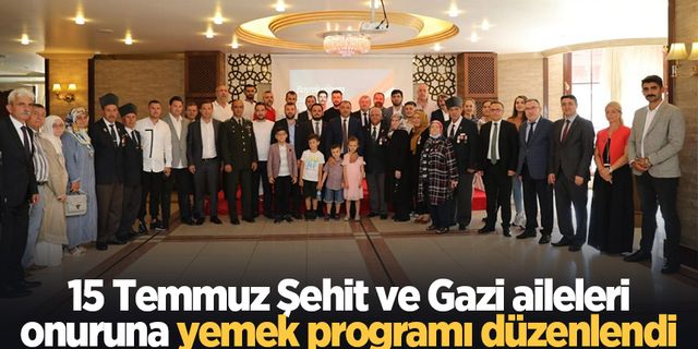 15 Temmuz Şehit ve Gazi aileleri onuruna yemek programı düzenlendi
