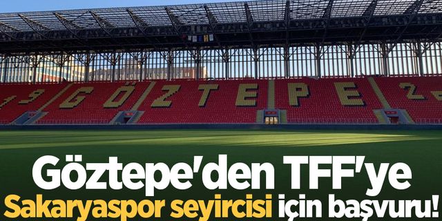 Göztepe'den TFF'ye Sakaryaspor seyircisi için başvuru!