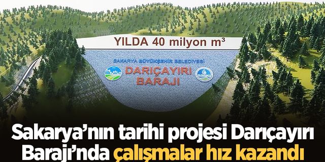Sakarya’nın tarihi projesi Darıçayırı Barajı’nda çalışmalar hız kazandı