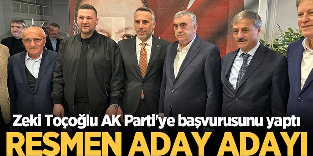 Zeki Toçoğlu AK Parti'den aday adayı başvurusunu yaptı