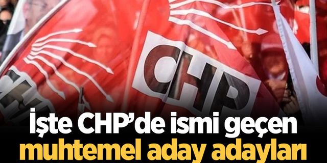 İşte CHP’de ismi geçen muhtemel aday adayları