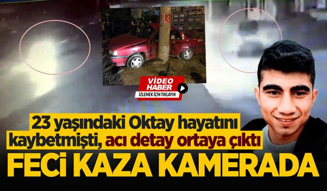 Feci kaza kamerada: 23 yaşındaki Oktay hayatını kaybetmişti, acı detay ortaya çıktı
