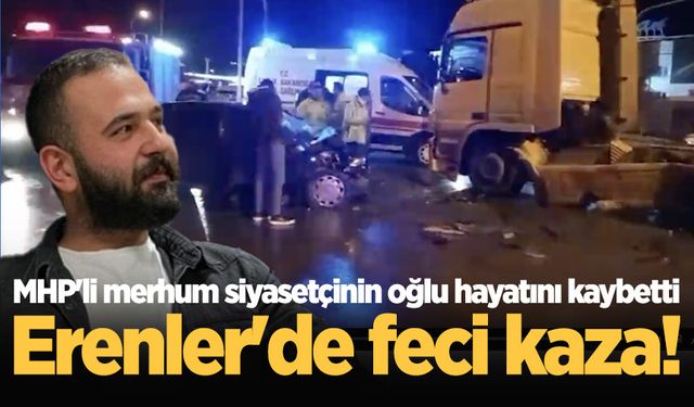 Erenler'de feci kaza! MHP'li merhum siyasetçinin oğlu hayatını kaybetti