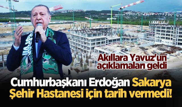 Cumhurbaşkanı Erdoğan Sakarya Şehir Hastanesi için tarih vermedi!
