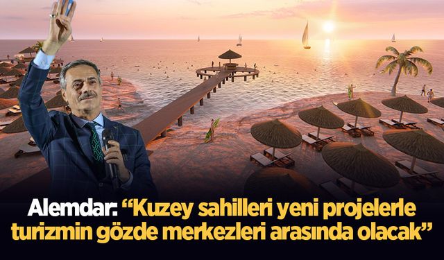 Alemdar: “Kuzey sahilleri yeni projelerle turizmin gözde merkezleri arasında olacak”