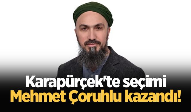Karapürçek'te seçimi Mehmet Çoruhlu kazandı!