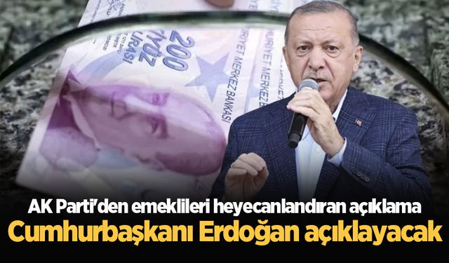 AK Parti'den emeklileri heyecanlandıran açıklama: Cumhurbaşkanı Erdoğan açıklayacak