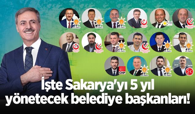 İşte Sakarya'yı 5 yıl yönetecek belediye başkanları!
