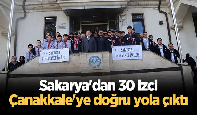 Sakarya'dan 30 izci Çanakkale'ye doğru yola çıktı