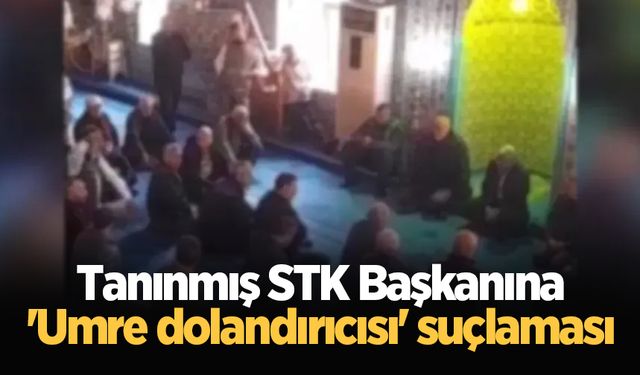 Tanınmış STK Başkanına 'Umre dolandırıcısı' suçlaması