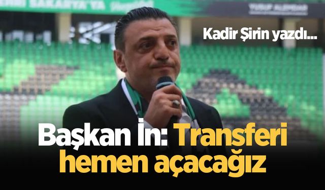 Başkan İn: Transferi hemen açacağız