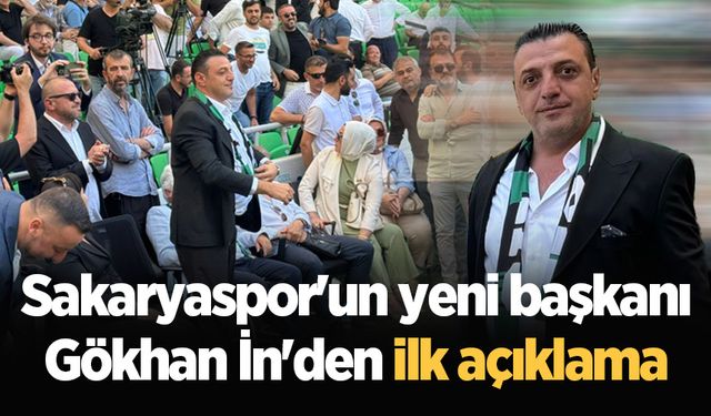 Sakaryaspor'un yeni başkanı Gökhan İn'den ilk açıklama