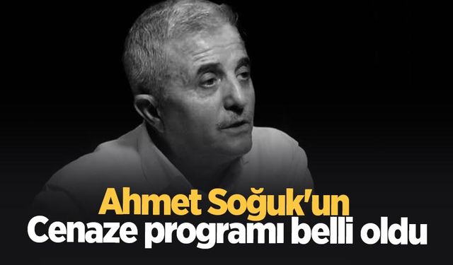 Ahmet Soğuk'un cenaze programı belli oldu