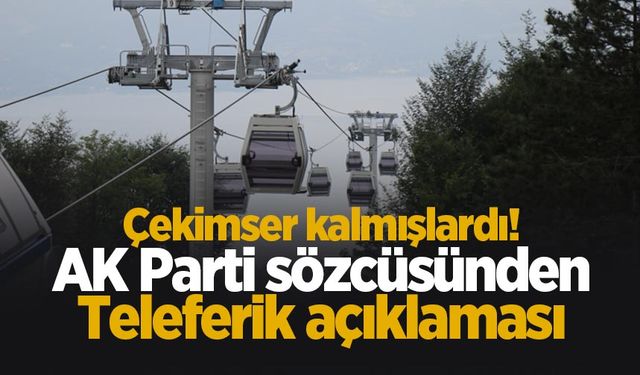 AK Partili meclis üyesinden teleferik açıklaması