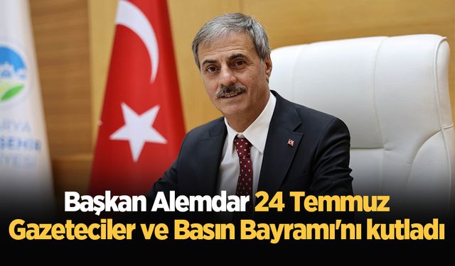 Başkan Alemdar 24 Temmuz Gazeteciler ve Basın Bayramı'nı kutladı