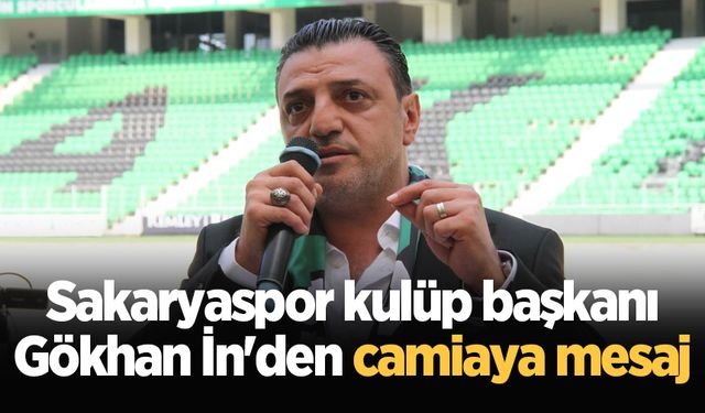 Sakaryaspor kulüp başkanı Gökhan İn'den camiaya mesaj