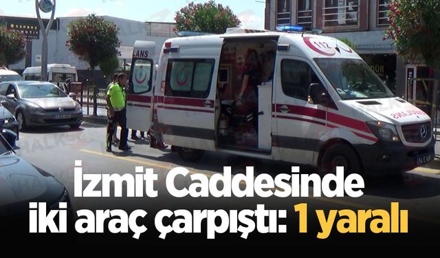 İzmit Caddesinde iki araç çarpıştı: 1 yaralı