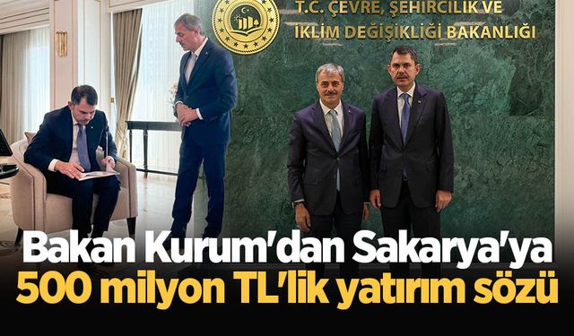 Bakan Kurum'dan Sakarya'ya 500 milyon TL'lik yatırım sözü