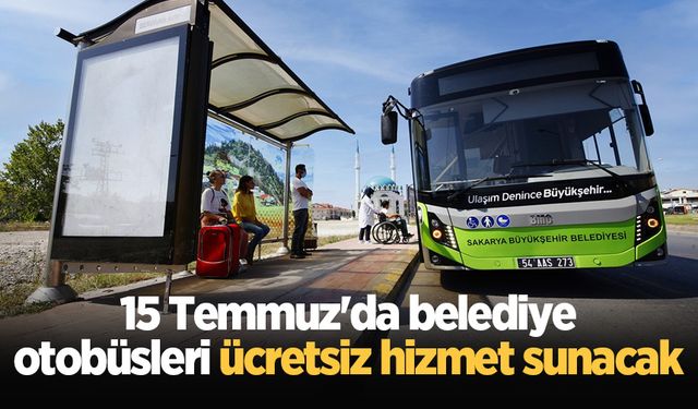 15 Temmuz'da belediye otobüsleri ücretsiz hizmet sunacak