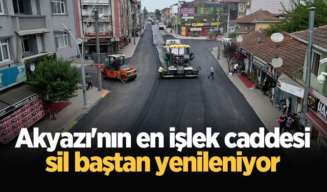 Akyazı'nın en işlek caddesi sil baştan yenileniyor