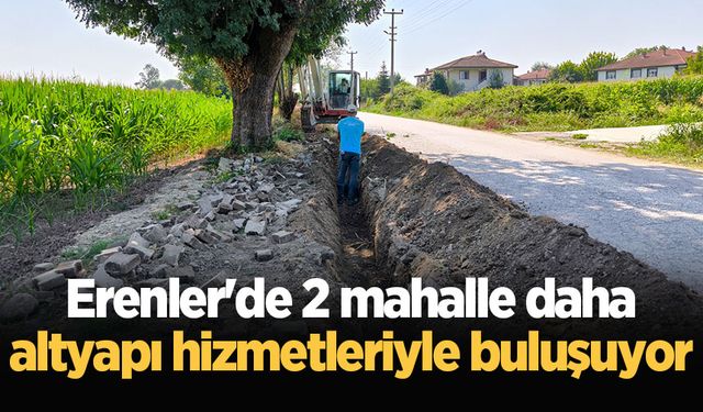 Erenler'de 2 mahalle daha altyapı hizmetleriyle buluşuyor