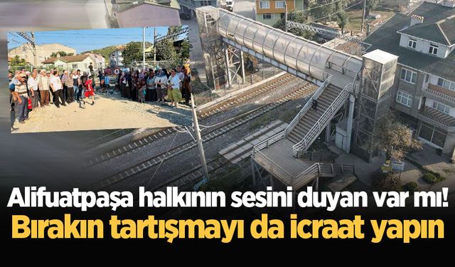 Alifuatpaşa halkının sesini duyan var mı! Bırakın tartışmayı da icraat yapın